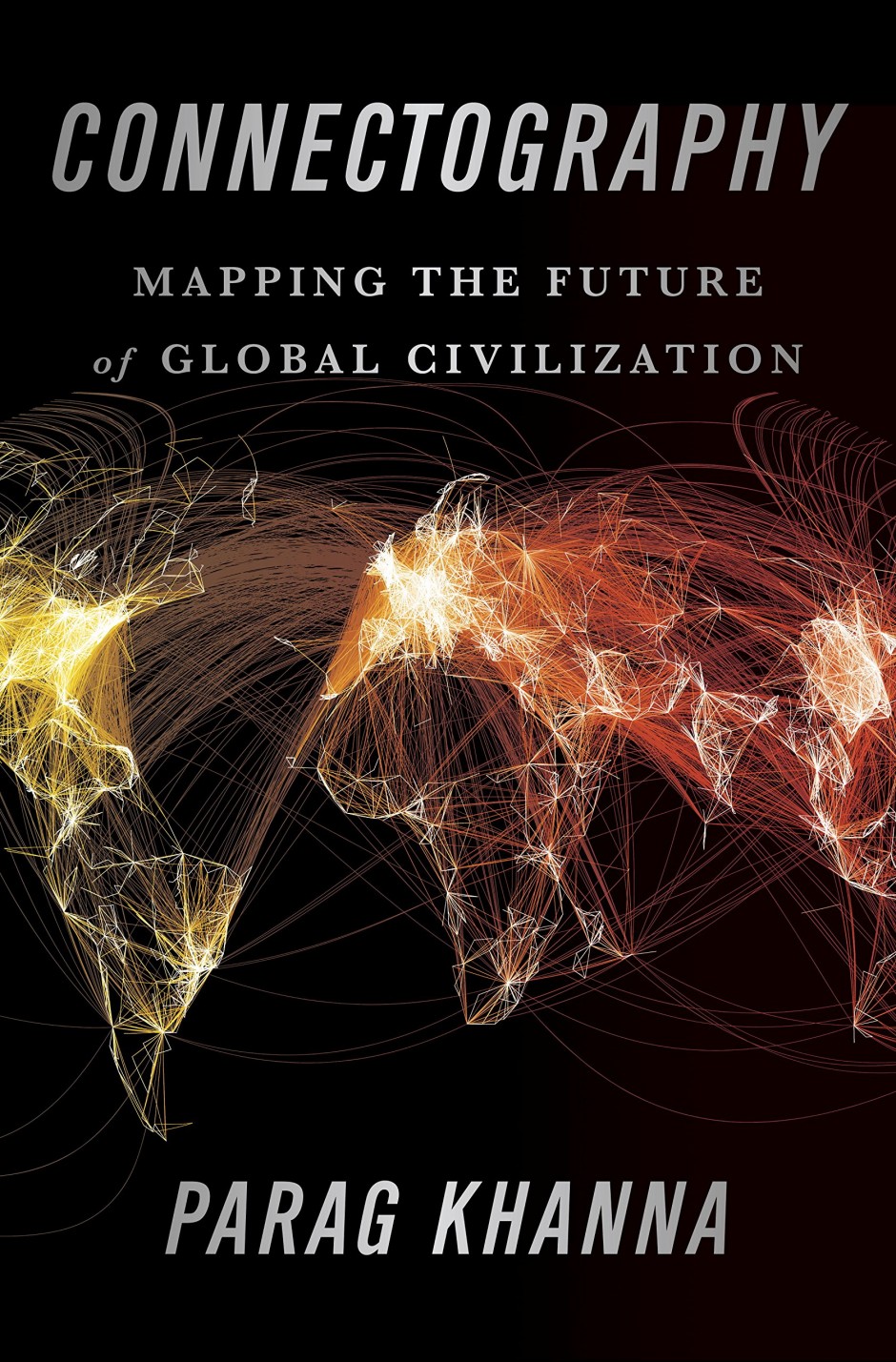 Connectography: Mapping the Future of Global Civilization by Parag Khanna